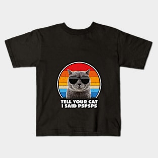 Tell Your Cat I Said Pspsps Funny Saying Cat Retro Vintage Kids T-Shirt